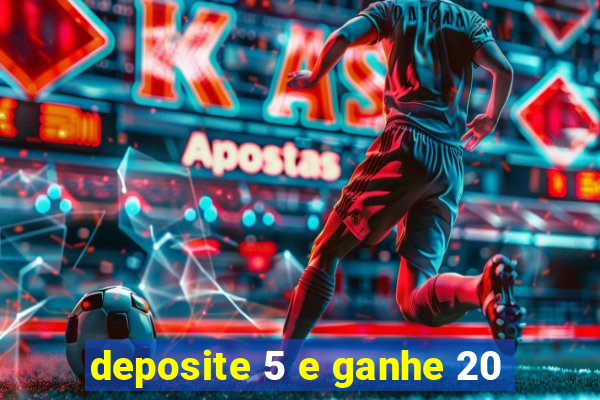 deposite 5 e ganhe 20